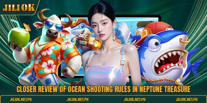 Closer review of ocean shooting rules in Neptune Treasure