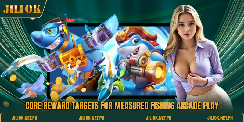 Core reward targets for measured fishing arcade play