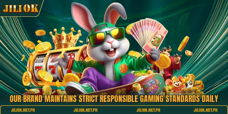 Our brand maintains strict responsible gaming standards daily