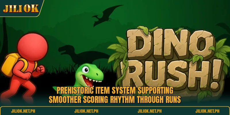 Prehistoric item system supporting smoother scoring rhythm through runs