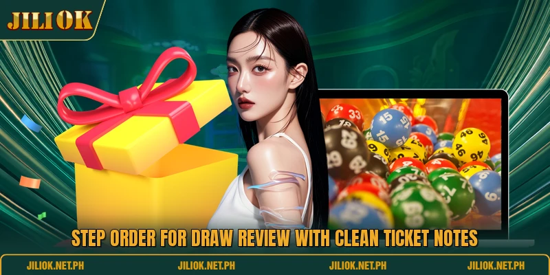 Step order for draw review with clean ticket notes