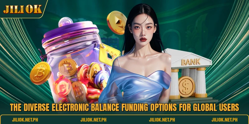 The diverse electronic balance funding options for global users